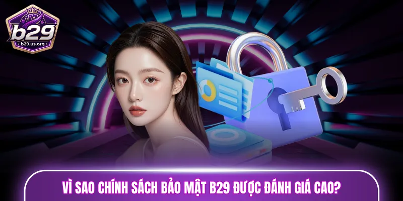 Vì sao chính sách bảo mật B29 được đánh giá cao?