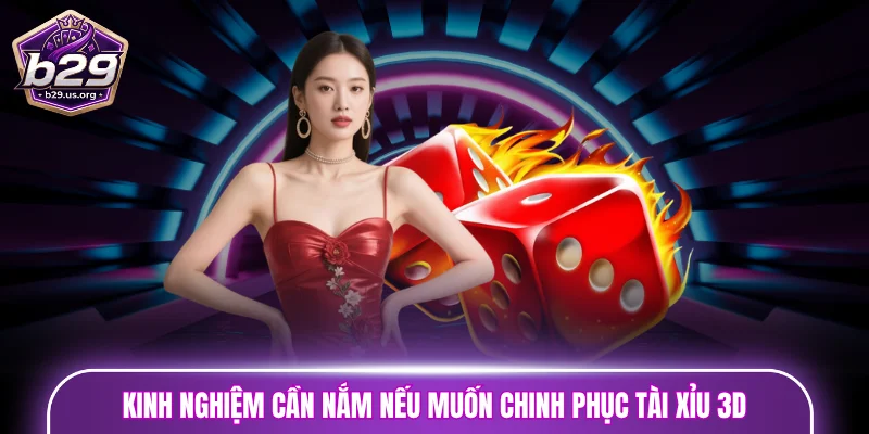 Kinh nghiệm cần nắm nếu muốn chinh phục tài xỉu 3D 