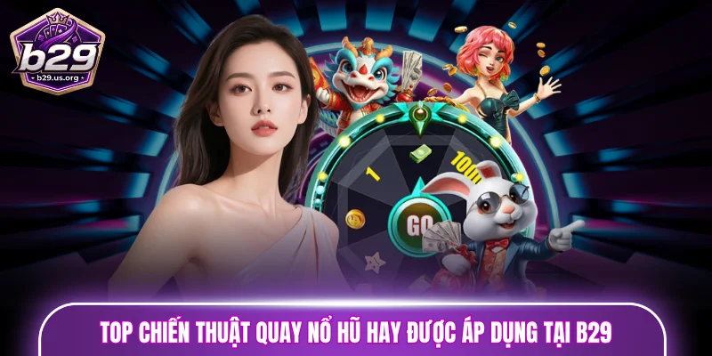 chiến thuật quay nổ hũ
