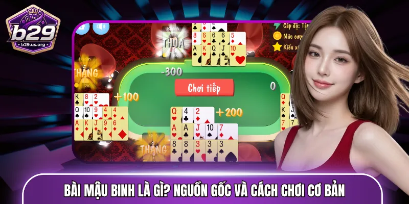 Bài Mậu Binh là gì? Nguồn gốc và cách chơi cơ bản