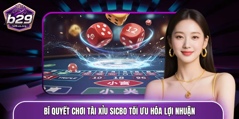 Bí quyết chơi Tài Xỉu Sicbo tối ưu hóa lợi nhuận