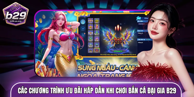 Các chương trình ưu đãi hấp dẫn khi chơi bắn cá đại gia B29