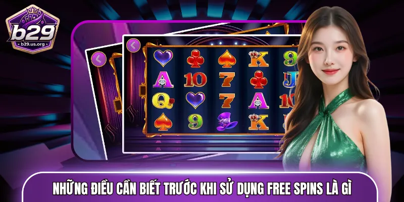 Những điều cần biết trước khi sử dụng free spins là gì