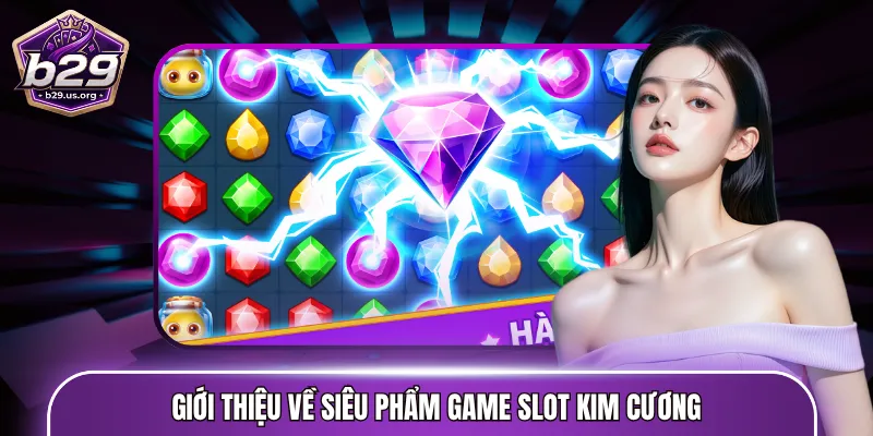Giới thiệu về siêu phẩm game slot kim cương