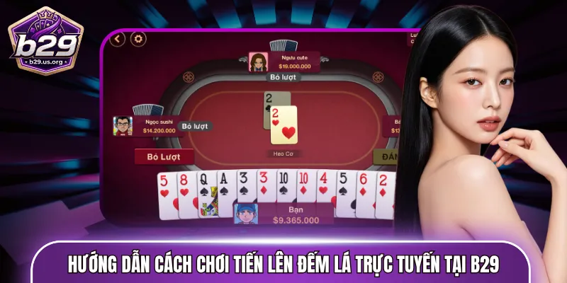 Hướng dẫn cách chơi tiến lên đếm lá trực tuyến tại B29