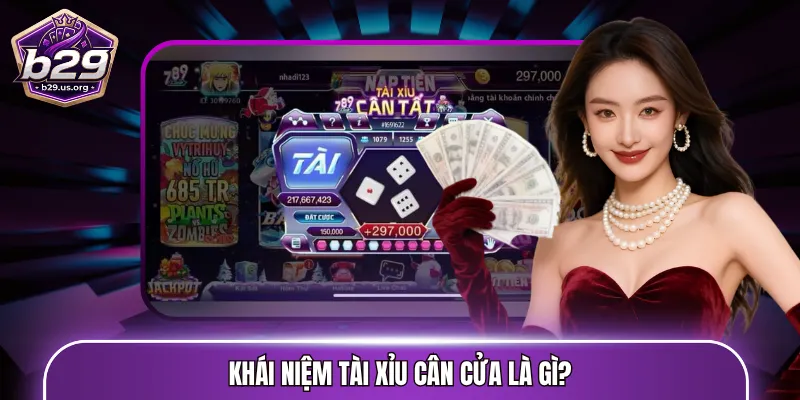 Khái niệm Tài Xỉu cân cửa là gì?