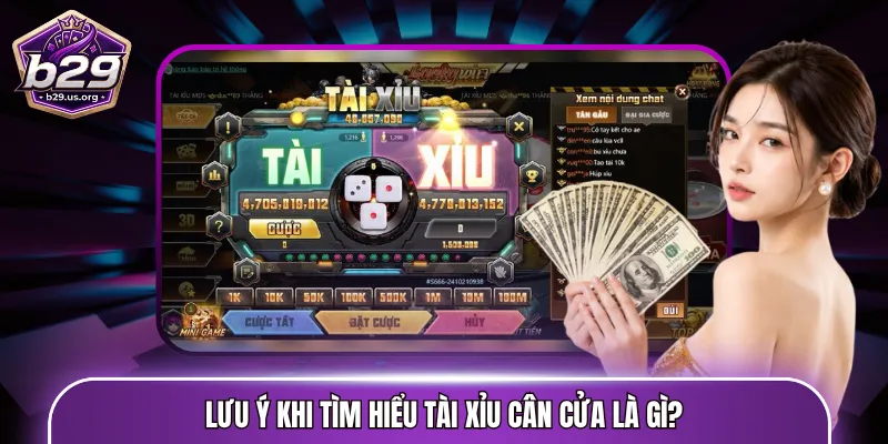 Lưu ý khi tìm hiểu Tài Xỉu cân cửa là gì?