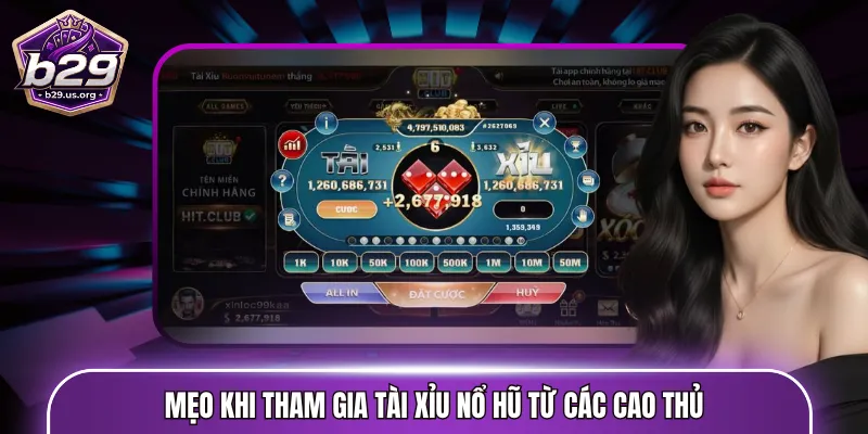 Mẹo khi tham gia Tài Xỉu nổ hũ từ các cao thủ