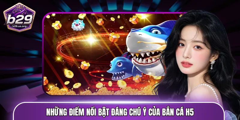 Những điểm nổi bật đáng chú ý của bắn cá H5