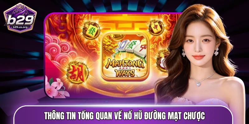 Thông tin tổng quan về nổ hũ đường mạt chược