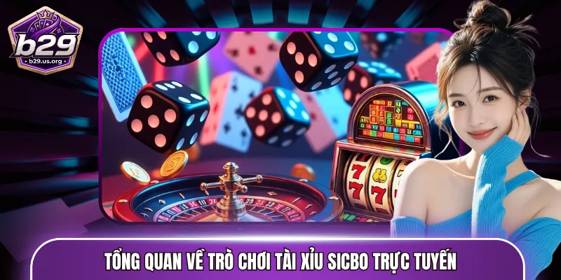Tổng quan về trò chơi Tài Xỉu Sicbo trực tuyến