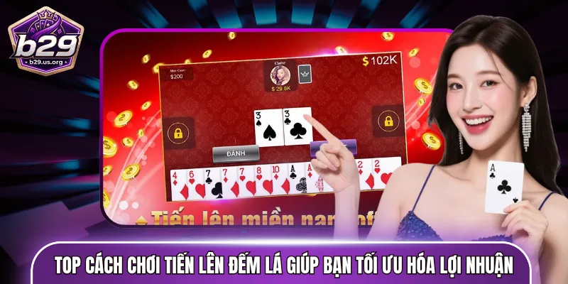 Top cách chơi Tiến lên đếm lá giúp bạn tối ưu hóa lợi nhuận
