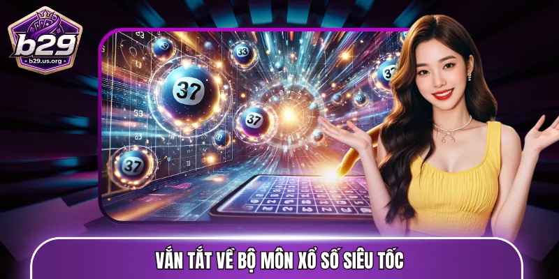 Vắn tắt về bộ môn xổ số siêu tốc