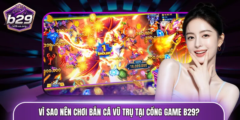 Vì sao nên chơi bắn cá vũ trụ tại cổng game B29?
